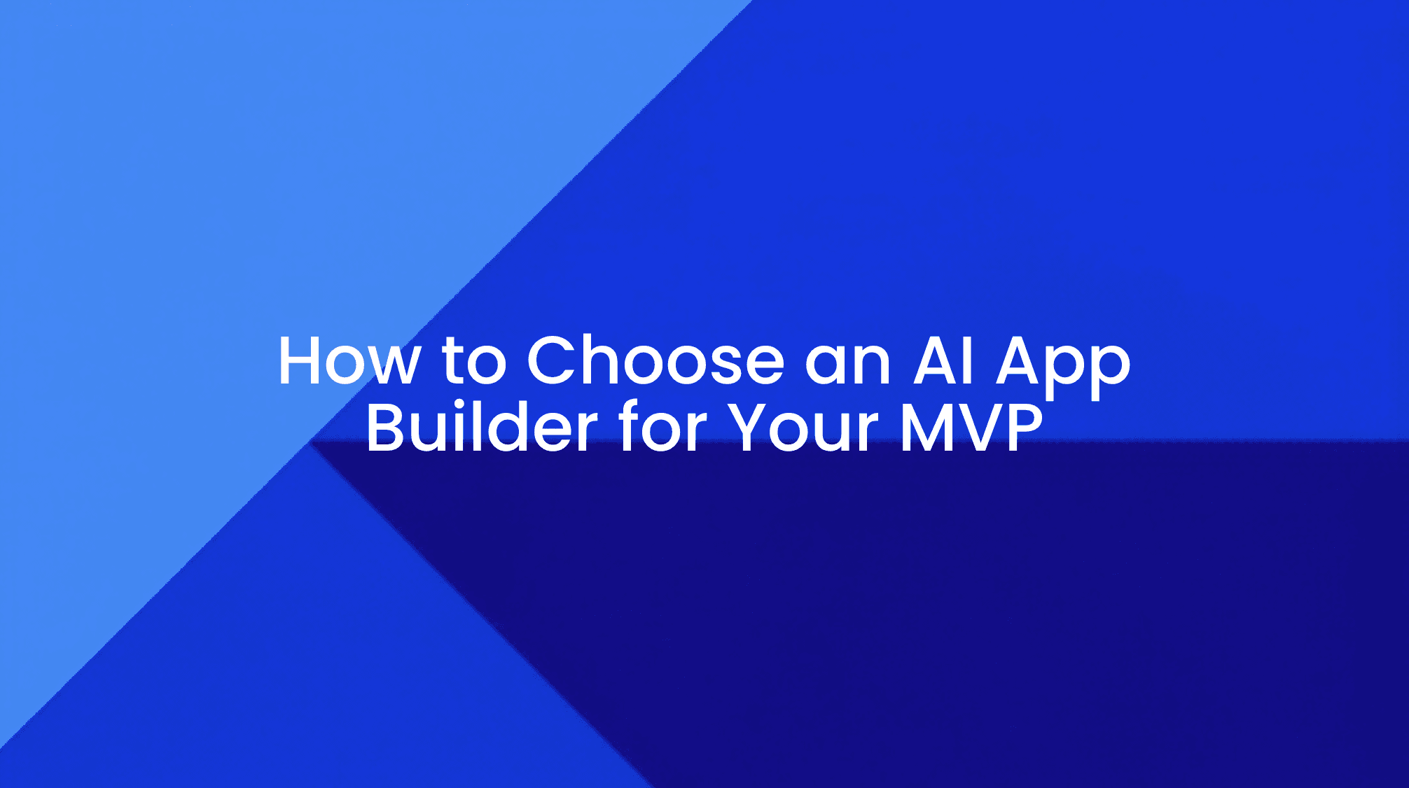 How to Choose an AI App Builder for Your MVP